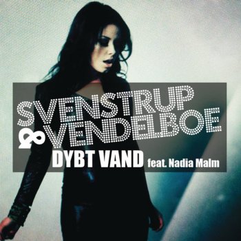 Svenstrup & Vendelboe feat. Nadia Malm Dybt Vand (Radio Edit)