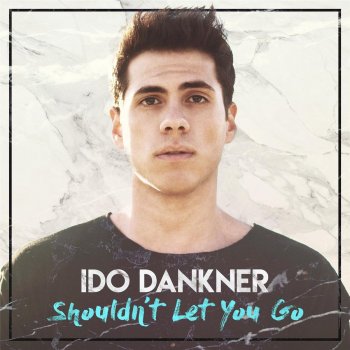 Ido Dankner Shouldn't Let You Go
