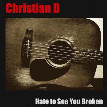 Christian D Hate to See You Broken