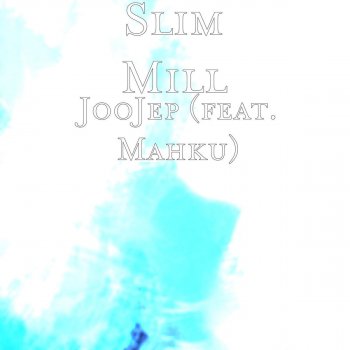 Slim Mill feat. Mahku JooJep (feat. Mahku)