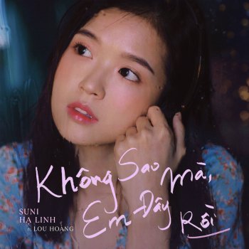 Suni Hạ Linh feat. Lou Hoang Không Sao Mà, Em Đây Rồi (feat. Lou Hoàng)