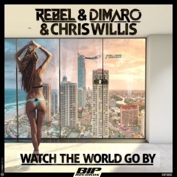 Rebel feat. diMaro & Chris Willis Watch the World Go By (Original Extended Mix)