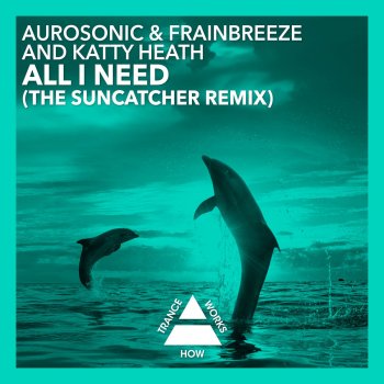 Aurosonic feat. Frainbreeze & Katty Heath All I Need - Suncatcher Remix
