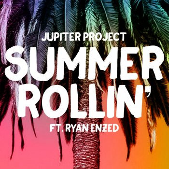 Jupiter Project feat. Ryan Enzed Summer Rollin
