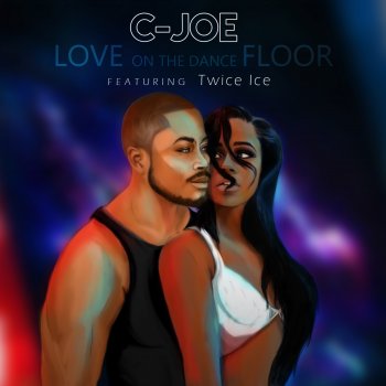 C-Joe feat. Twice Ice Love on the Dance Floor