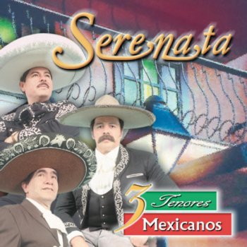 Los Tres Tenores Mexicanos Te Traigo Serenata