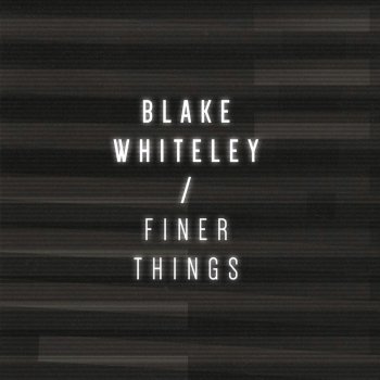 Blake Whiteley Finer Things