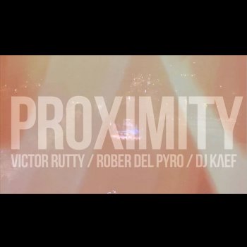 Victor Rutty feat. Rober del Pyro & DJ Kaef Proximity