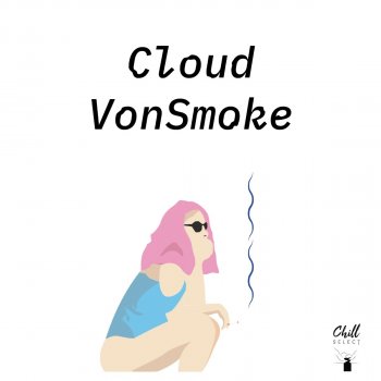 Cloud VonSmoke feat. Chill Select Gently, Now