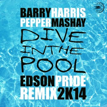 Barry Harris feat. Pepper Mashay Dive in the Pool '2K14 - Edson Pride Radio Edit