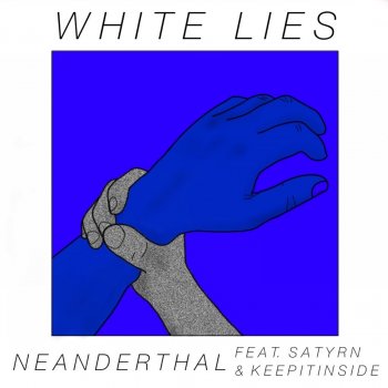 Neanderthal feat. Satyrn & Keepitinside White Lies