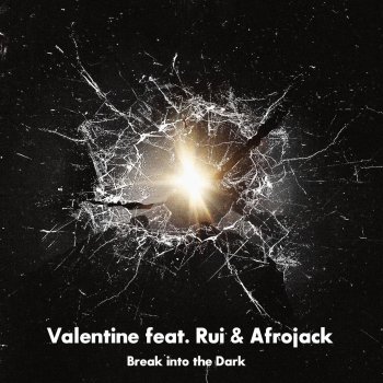 Valentine feat. Rui & Afrojack Break into the Dark
