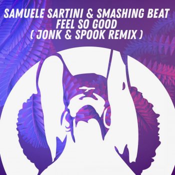 Samuele Sartini feat. Smashing Beat Feel so Good - Jonk & spoon Radio Mix