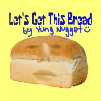 Yung Nugget Let's Get This Bread