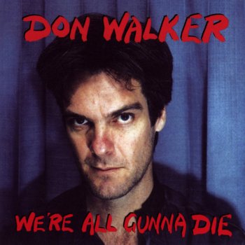 Don Walker We're All Gunna Die
