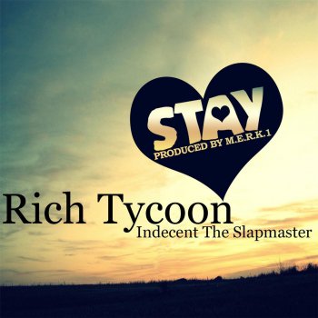 Rich Tycoon feat. Indecent the Slapmaster Stay