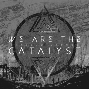 We Are the Catalyst Shallow Ground