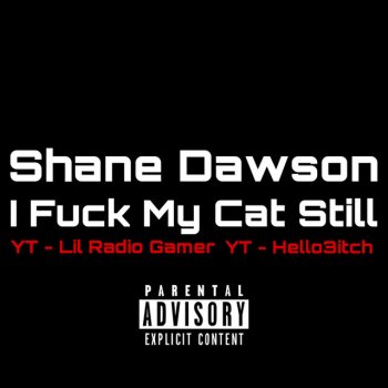 Shane Dawson feat. PrattyBo305, Lil Radio & Hello3itch I Fuck My Cat