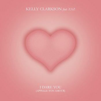 Kelly Clarkson feat. Zaz I Dare You (Appelle Ton Amour) [feat. Zaz]