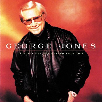 George Jones It Don't Get Any Better Than This