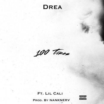 DREA 100 Times (feat. Lil Cali)