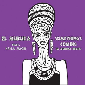 El Mukuka feat. Kayla Jacobs Something's Coming - El Mukuka Remix