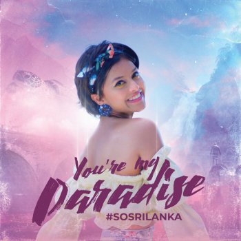 Yohani You’re My Paradise (#SOSRILANKA)