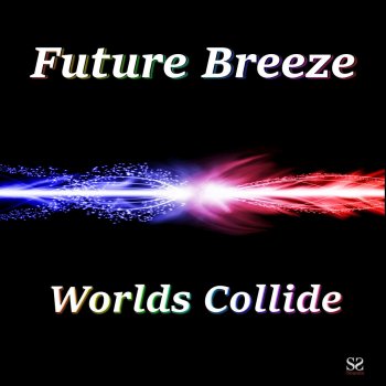 Future Breeze Worlds Collide - Original Mix