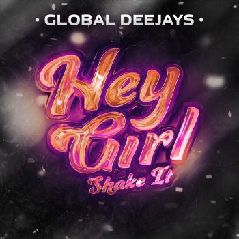 Global Deejays Hey Girl (Shake It)