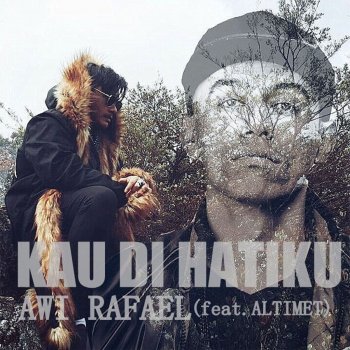 Awi Rafael feat. Altimet Kau Di Hatiku (feat. Altimet)