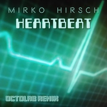 Mirko Hirsch feat. Octolab Heartbeat (Octolab Remix)