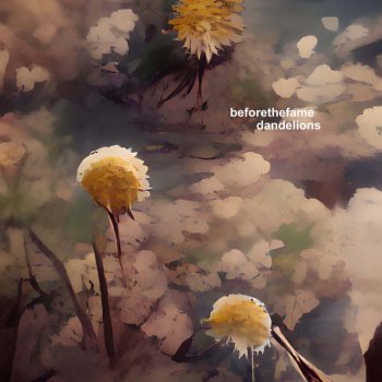 Before The Fame dandelions