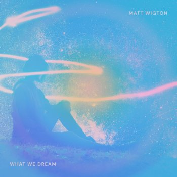 Matt Wigton What We Dream