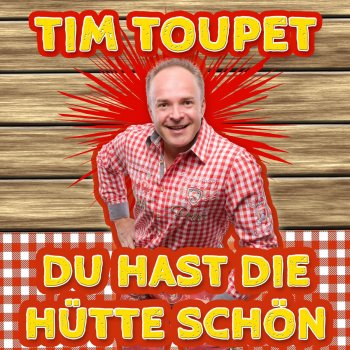 Tim Toupet Du hast die Hütte schön