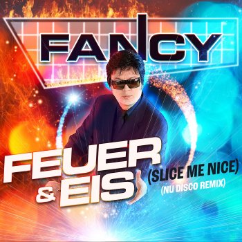 Fancy Feuer & Eis (Slice Me Nice) [Nu Disco Edit]