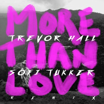 Trevor Hall feat. Sofi Tukker more than love - Sofi Tukker remix