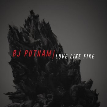 BJ Putnam Love Like Fire