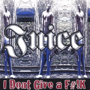 Juice I Dont Give a F#!k