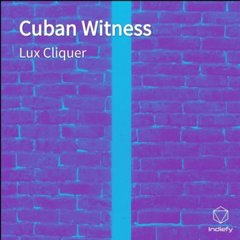 Lux Cliquer Cuban Witness