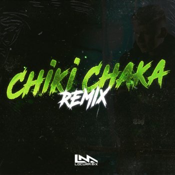Locura Mix Chiki Chaka (Remix)