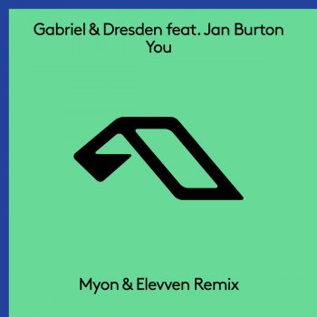 Gabriel & Dresden feat. Jan Burton You (Myon & Elevven Remix)