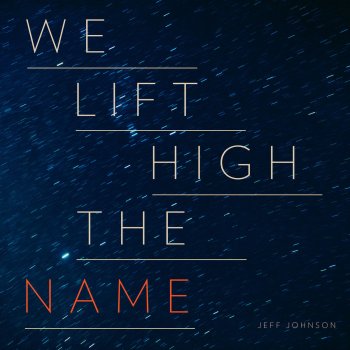 Jeff Johnson We Lift High the Name