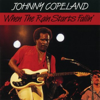 Johnny Copeland When the Rain Starts Fallin'