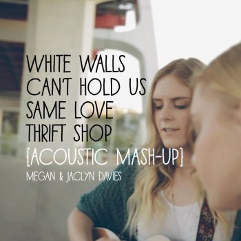 Megan Davies feat. Jaclyn Davies White Walls / Can't Hold Us / Same Love / Thrift Shop (Acoustic Mashup)