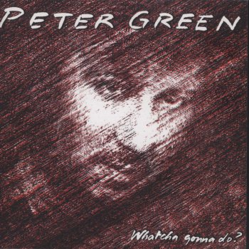 Peter Green Whatcha Gonna Do?