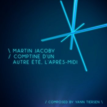 Yann Tiersen feat. Martin Jacoby Comptine d'un autre été, l'après midi