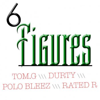 Zay, Tom. G, Durty, Polo Bleez & Rated R 6 Figures (feat. Tom.G, Durty, Polo Bleez & Rated R)