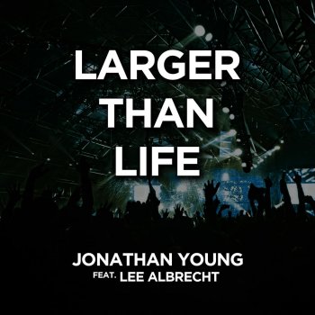 Jonathan Young feat. Lee Albrecht Larger Than Life
