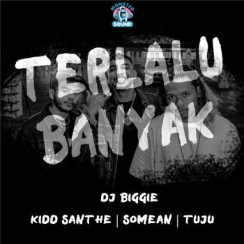 Kidd Santhe feat. SoMean, Tuju & DJ Biggie Terlalu Banyak