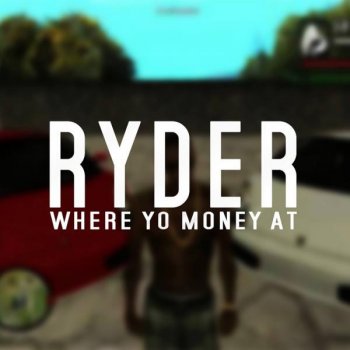 Ryder Where Yo Money At